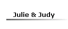 Julie & Judy